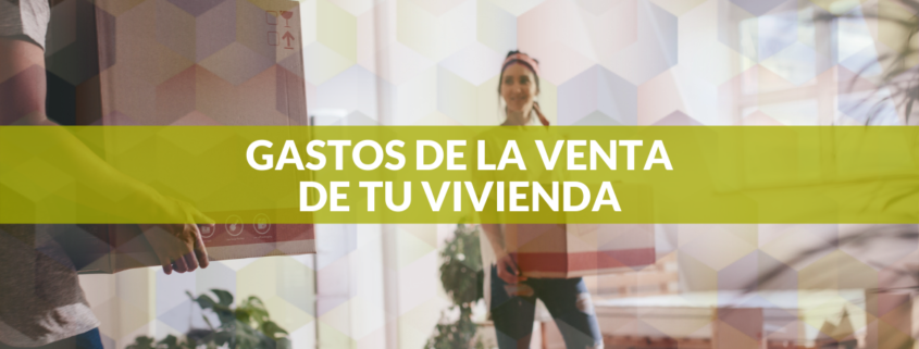 Gastos de la venta de tu vivienda